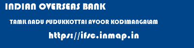 INDIAN OVERSEAS BANK  TAMIL NADU PUDUKKOTTAI AVOOR KODIMANGALAM  ifsc code